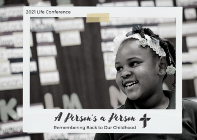 2021 Life Conference: A Person’s a Person-Remembering Back to Our Childhood