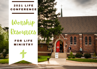 2021 Life Conference: Worship Resources for Life Ministry