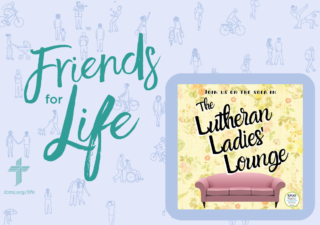 A Celebration of God’s Gift of Life with Lutheran Ladies’ Lounge