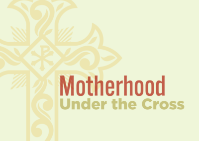 Motherhood Under the Cross