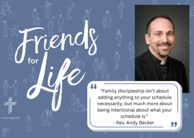 Friends For Life — LCMS Life, Health and Family Ministries: S9Ep1. LCMS Family Ministry | Rev. Andy Becker