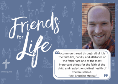 Friends For Life — LCMS Life, Health and Family Ministries: S9Ep6. Men Matter in Family Ministry | Rev. Brandon Metcalf