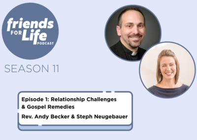 Friends For Life — LCMS Life, Health and Family Ministries: S11Ep1. Relationship Challenges & Gospel Remedies | Rev. Andy Becker & Steph Neugebauer
