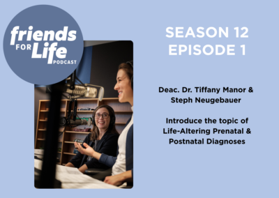 Friends For Life — LCMS Life, Health and Family Ministries: S12Ep1. Life-Altering Prenatal and Postnatal Diagnoses | Deaconess Dr. Tiffany Manor & Steph Neugebauer
