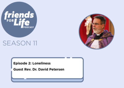 Friends For Life — LCMS Life, Health and Family Ministries: S11Ep2. Loneliness | Rev. Dr. David Petersen