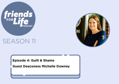 Friends For Life — LCMS Life, Health and Family Ministries: S11Ep4. Guilt & Shame | Deaconess Michelle Downey