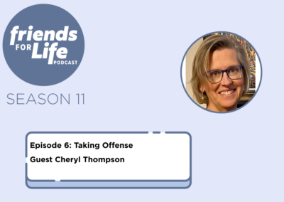 Friends For Life — LCMS Life, Health and Family Ministries: S11Ep6. Taking Offense | Cheryl Thompson